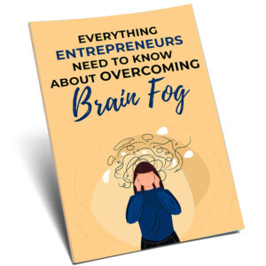 Everything Entrepreneurs Need to Know About Overcoming Brain Fog
