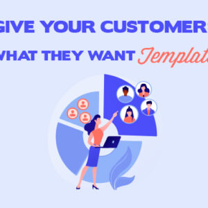 Give Your Customers What They Want