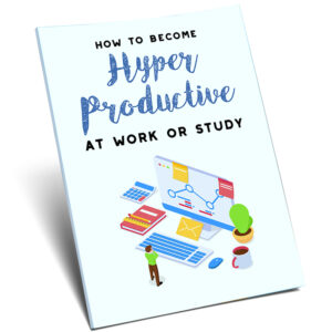 How To Become Hyper-Productive At Work or Study