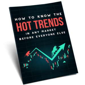 How To Know The Hot Trends In Any Market Before Everyone Else