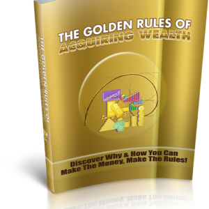 The Golden Rules Of Acquiring Wealth