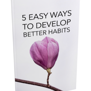 5 Easy Ways To Develop Better Habits