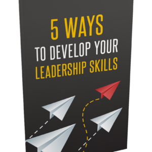 5 Ways To Develop Your Leadership Skills