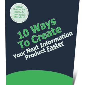 10 Ways To Create Your Next Information Product Faster