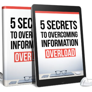 5 Secrets To Overcoming Information Overload