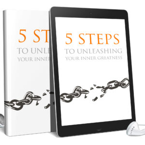 5 Steps To Unleashing Your Inner Greatness