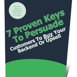 7 Proven Keys To Persuade Customers To Buy Your Backend Or Upsell Offer