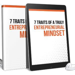 7 Traits Of a Truly Entrepreneurial Mindset