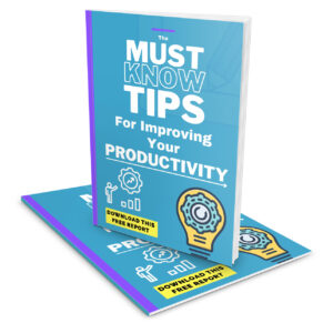 The Must Know Tips For Improving Your Productivity